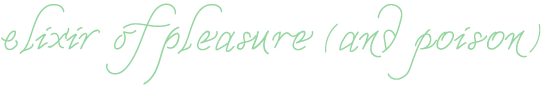 [elixir of pleasure and poison ] ~ from Herbco